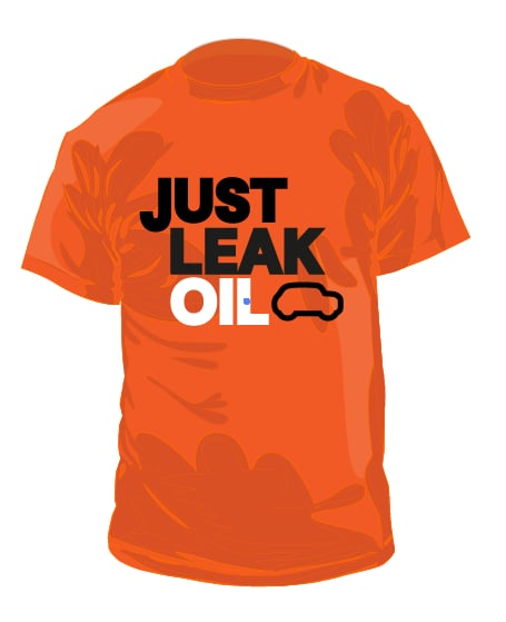 'Just Leak Oil' Shirt